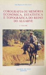 . COROGRAFIA OU MEMÓRIA ECONÓMICA, ESTADÍSTICA E TOPOGRÁFICA DO REINO DO ALGARVE. 1º (e 2º Volume).